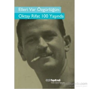 Elleri Var Özgürlüğün: Oktay Rifat 100 Yaşında - Oktay Rifat