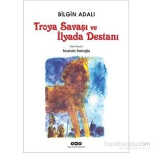Troya Savaşı Ve İlyada Destanı-Bilgin Adalı