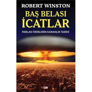 Baş Belası İcatlar - (Parlak Fikirlerin Karanlık Tarihi)-Robert Winston
