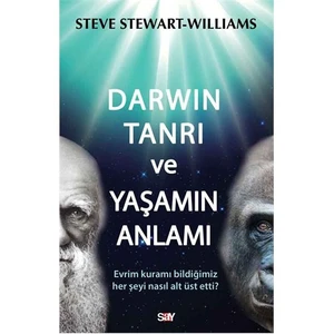 Darwin Tanrı Ve Yaşamın Anlamı - (Evrim Kuramı Bildiğimiz Her Şeyi Nasıl Alt Üst Etti?)-Steve Stewart Williams