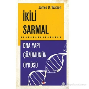 İkili Sarmal - Dna Yapı Çözümünün Öyküsü - James D. Watson
