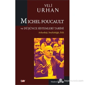 Michel Foucault Ve Düşünce Sistemleri Tarihi - Arkeoloji, Soykütüğü, Etik-Veli Urhan