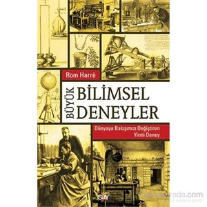 Büyük Bilimsel Deneyler - Dünyaya Bakışımızı Değiştiren Yirmi Deney-Rom Harre