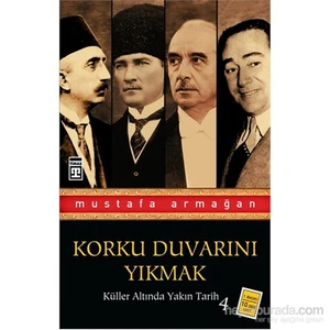 Korku Duvarını Yıkmak - Küller Altında Yakın Tarih 4 - Mustafa Armağan