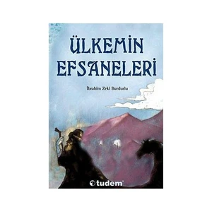 Ülkemin Efsaneleri - (10 yaş ve üstü Masal) - İbrahim Zeki Burdurlu