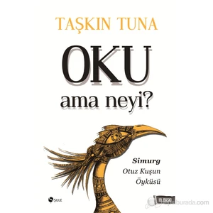 Oku Ama Neyi? Simurg: Otuz Kuşun Öyküsü - Taşkın Tuna