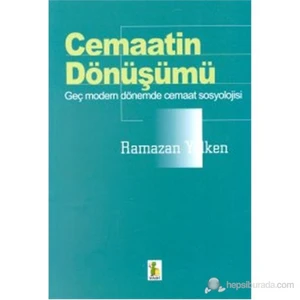 Cemaatin Dönüşümü Genç Modern Dönemde Cemaat Sosyolojisi-Ramazan Yelken