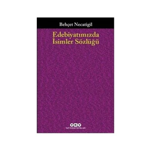 Edebiyatımızda İsimler Sözlüğü 901 Türk Edebiyatçısının Hayatı Ve Eseri - Behçet Necatigil