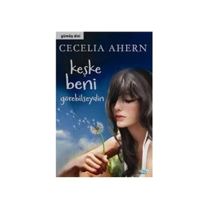 Keşke Beni Görebilseydin-Cecelia Ahern