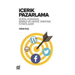 İçerik Pazarlama (Digital Dünyada Marka Ve Hikaye Yaratma Stratejileri)-Oğuz Kuş