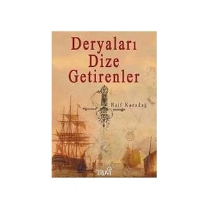 Deryaları Dize Getirenler-Raif Karadağ