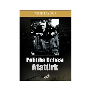 Politika Dehası Atatürk - Refik Baydur