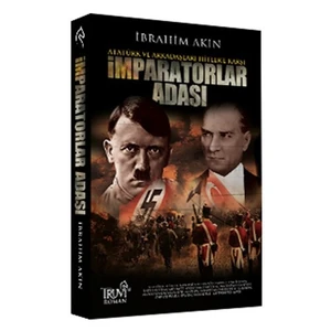 İmparatorlar Adası Ve Atatürk Ve Arkadaşları Hitler’E Karşı-İbrahim Akın