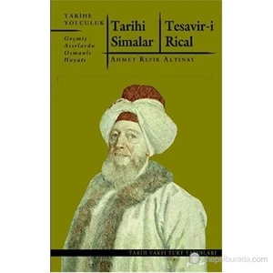 Tarihi Simalar - Tesavir-İ Rical (Geçmiş Asırlarda Osmanlı Hayatı)-Ahmet Refik Altınay