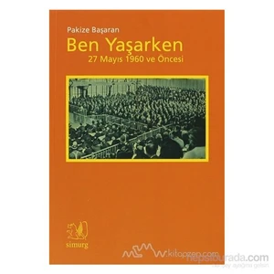Ben Yaşarken 27 Mayıs 1960 Ve Öncesi-Pakize Başaran