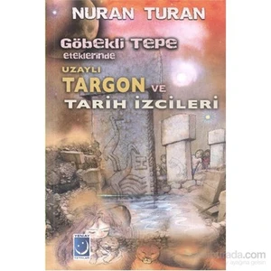 Göbekli Tepe Eteklerinde Uzaylı Targon ve Tarih İzcileri