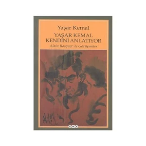 Yaşar Kemal Kendini Anlatıyor Alain Bosquet ile Görüşmeler - Yaşar Kemal