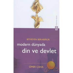 Bitmeyen Beraberlik: Modern Dünyada Din Ve Devlet