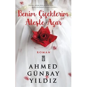 Benim Çiçeklerim Ateşte Açtılar - Ahmed Günbay Yıldız