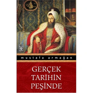 Gerçek Tarihin Peşinde - Mustafa Armağan