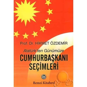 Atatürk'Ten Günümüze Cumhurbaşkanı Seçimleri-Hikmet Özdemir