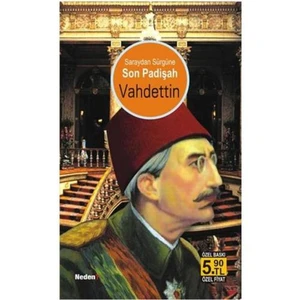 SARAYDAN SÜRGÜNE SON PADİŞAH VAHDETTİN (CEP BOY)