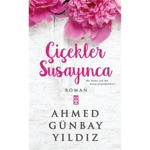 Çiçekler Susayınca - Ahmed Günbay Yıldız