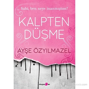 Kalpten Düşme - Sahi, Ben Neye İnanmıştım? - Ayşe Özyılmazel