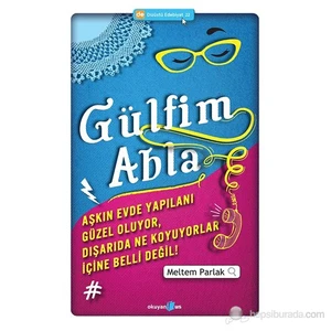 Gülfim Abla: Aşkın Evde Yapılanı Güzel Oluyor, Dışarıda Ne Koyuyorlar İçine Belli Değil! - Meltem Parlak