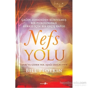 Nefs Yolu: Çağın Zehrinden Kurtulmus¸ Bir Psikologdan Herkes İçin Bir Geçiş Kapısı - Bill Plotkin