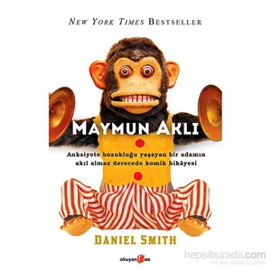 Maymun Aklı; Anksiyete Bozukluğu Yaşayan Bir Adamın Akıl - Daniel Smith