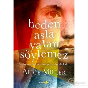 Beden Asla Yalan Söylemez -  Alice Miller