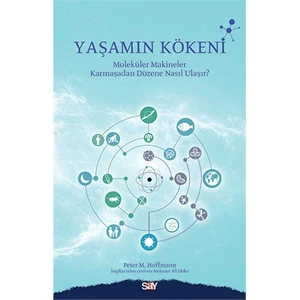 Yaşamın Kökeni: Molekül Makineler Karmayadan Düzene Nasıl Ulaşır-Peter M. Hoffmann