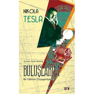 Buluşlarım (Bir Dahinin Özyaşamöyküsü) - Nikola Tesla