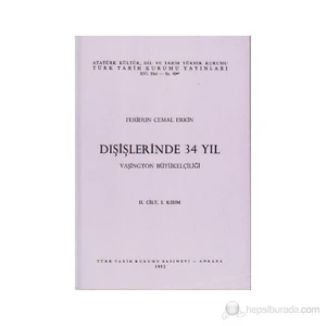 Dışişlerinde 34 Yıl - Vaşington Büyükelçiliği 2. Cilt. 1. Kısım-Feridun Cemal Erkin