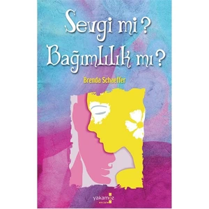 Sevgi mi? Bağımlılık mı? - Brenda Schaeffer
