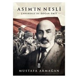 Asım’In Nesli Çanakkale’de Doğan Ümit - Mustafa Armağan