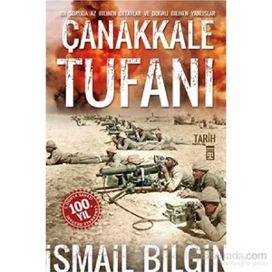 Çanakkale Tufanı / 101 Soruda Az Bilinen Detaylar Ve Doğru Bilinen Yanlışlar-İsmail Bilgin