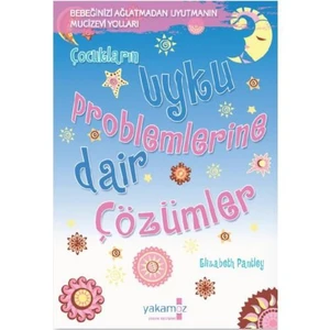 Çocukların Uyku Problemlerine Dair Çözümler (Bebeğinizi Ağlatmadan Uyutmanın Mucizevi Yolları)