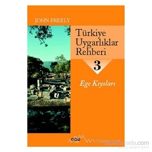 Türkiye Uygarlıklar Rehberi 3 Ege Kıyıları-John Freely