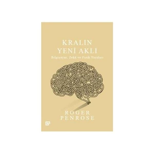 Kralın Yeni Aklı: Bilgisayar, Zeka Ve Fizik Yasaları - Roger Penrose