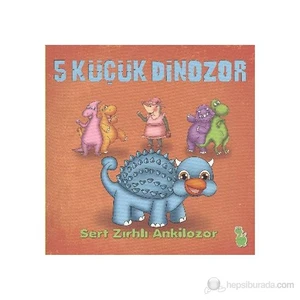 5 Küçük Dinazor - Sert Zırhlı Ankilozor-İlkay Marangoz