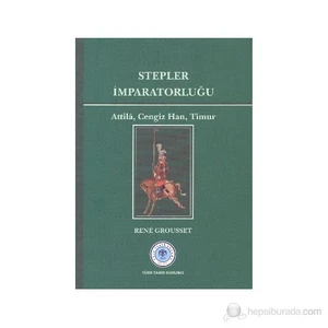 Stepler İmparatorluğu: Attila, Cengiz Han, Timur - Rene Grousset