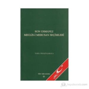 Son Osmanlı Meclis-İ Mebusan Seçimleri-Taha Niyazi Karaca