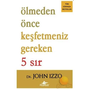 Ölmeden Önce Keşfetmeniz Gereken 5 Sır - John Izzo
