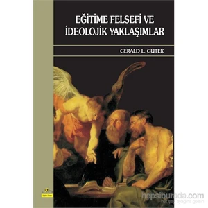 Eğitime Felsefi Ve İdeolojik Yaklaşimlar - Gerald L. Gutek