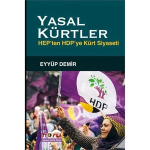 Yasal Kürtler: Hep’Ten Hdp’Ye Kürt Siyaseti-Eyyüp Demir
