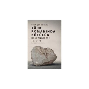 Türk Romanında Kötülük: Başlangıçtan 1950'Ye-Ürün Şen Sönmez