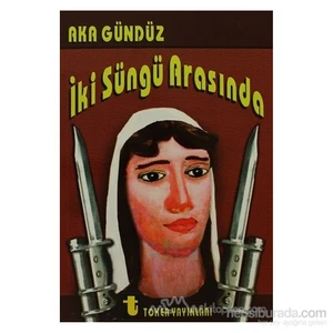İki Süngü Arasında-Aka Gündüz