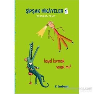 Şipşak Hikâyeler 1 - Hayal Kurmak Yasak Mı? - Bernard Friot